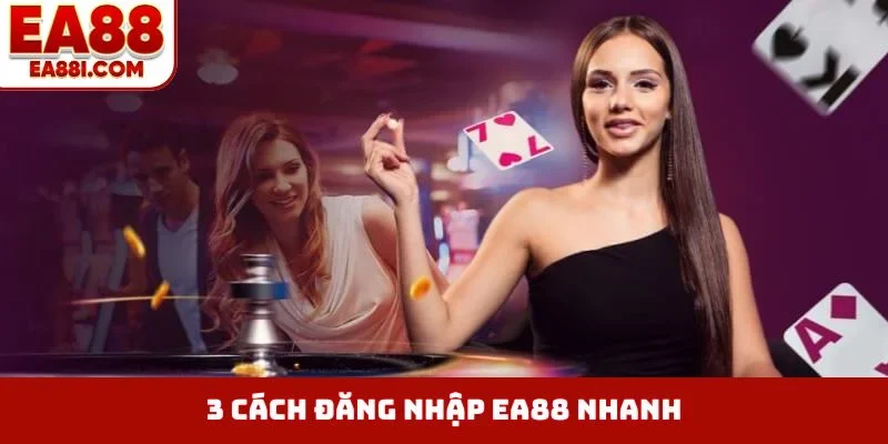 3 cách đăng nhập EA88 nhanh