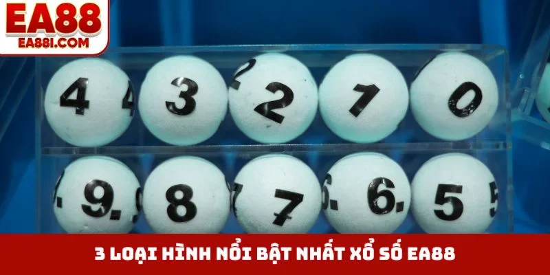 3 loại hình nổi bật nhất xổ số EA88