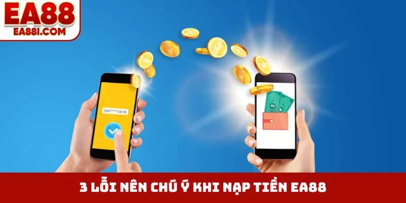 3 lỗi nên chú ý khi nạp tiền EA88