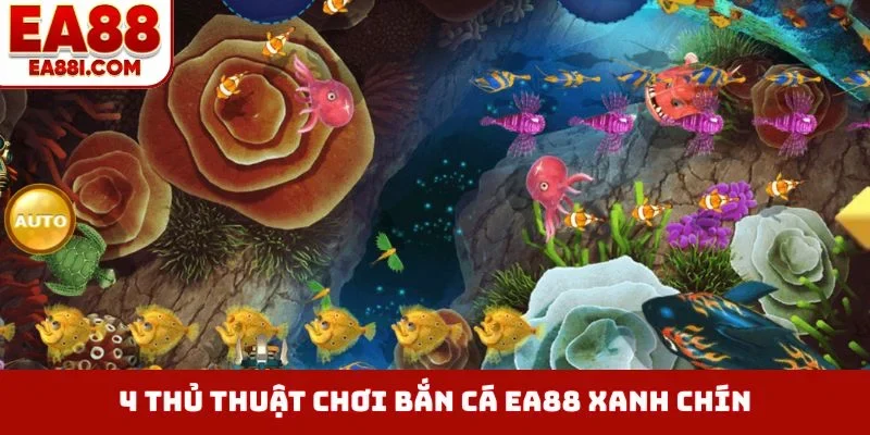 4 thủ thuật chơi bắn cá EA88 xanh chín