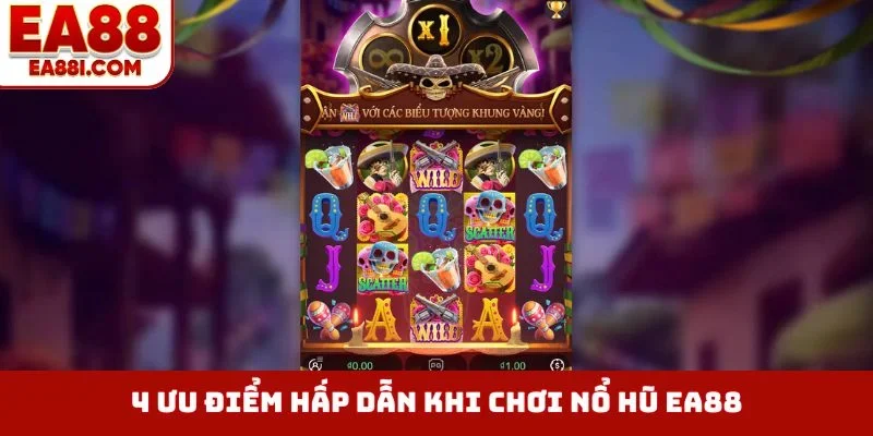 4 ưu điểm hấp dẫn khi chơi nổ hũ EA88
