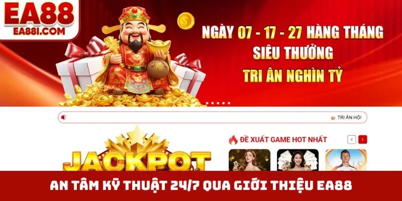 An tâm kỹ thuật 24/7 qua giới thiệu EA88
