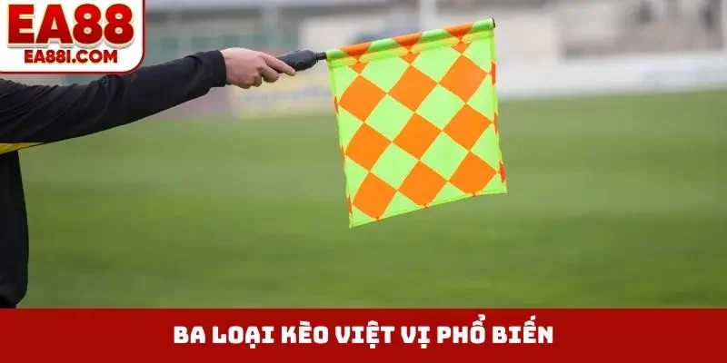 Ba loại kèo việt vị phổ biến