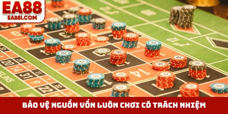 Bảo vệ nguồn vốn luôn chơi có trách nhiệm