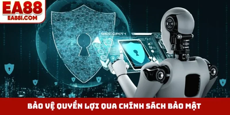 Bảo vệ quyền lợi qua chính sách bảo mật
