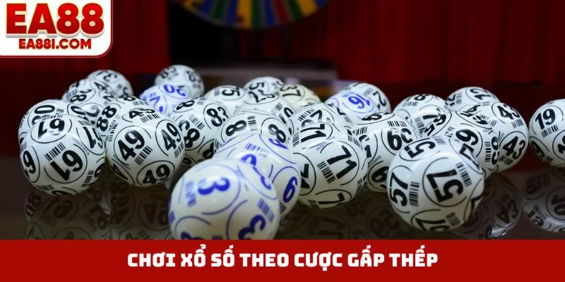 Chơi xổ số theo cược gấp thếp