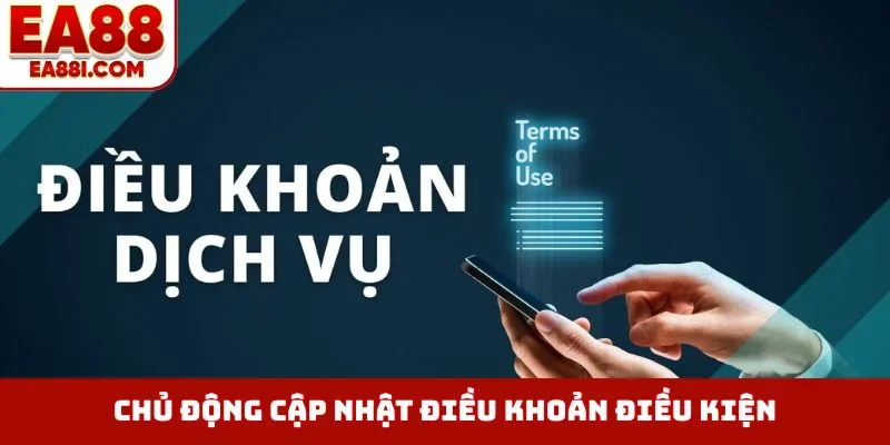Chủ động cập nhật điều khoản điều kiện