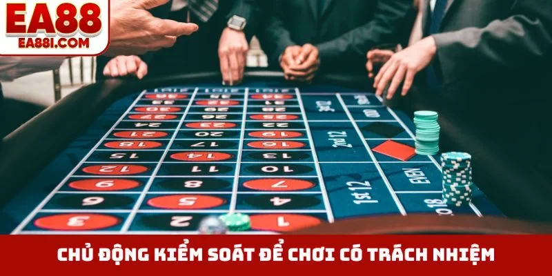Chủ động kiểm soát để chơi có trách nhiệm