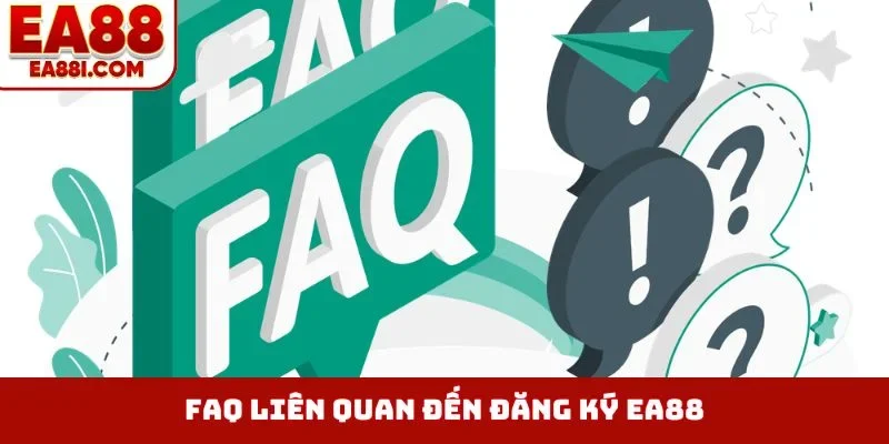 FAQ liên quan đến đăng ký EA88