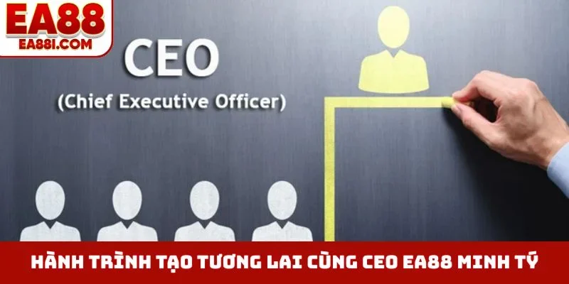 Hành trình tạo tương lai cùng CEO EA88 Minh Tý