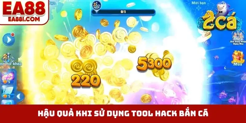 Hậu quả khi sử dụng tool hack bắn cá