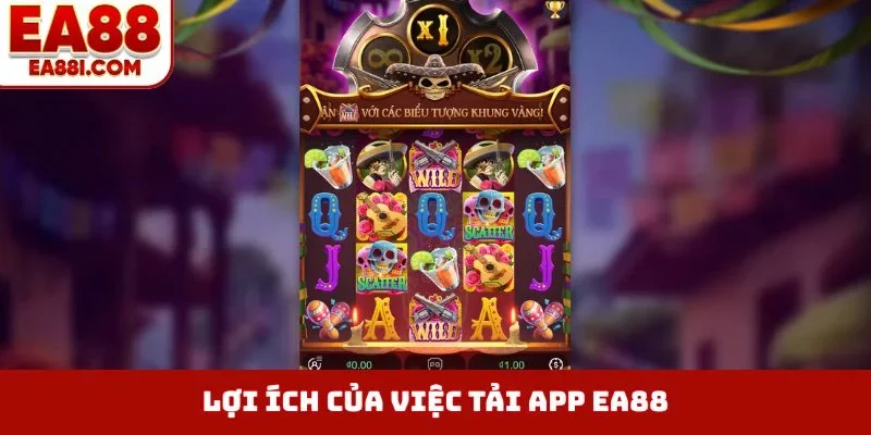 Lợi ích của việc tải app EA88