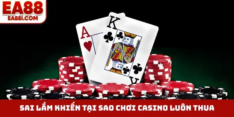 Sai lầm khiến tại sao chơi casino luôn thua