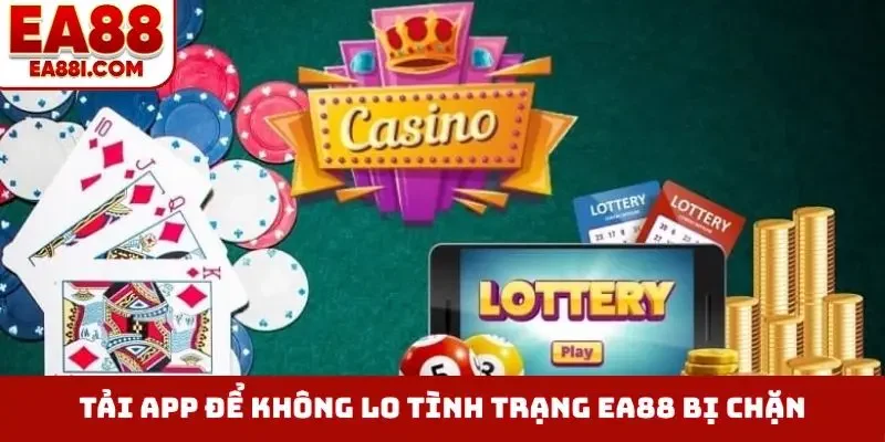 Tải app để không lo tình trạng EA88 bị chặn