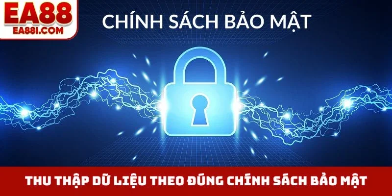 Thu thập dữ liệu theo đúng chính sách bảo mật