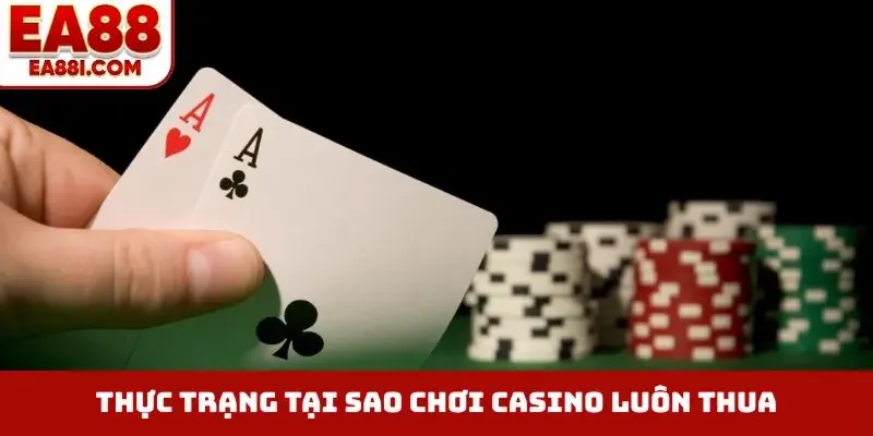 Thực trạng tại sao chơi casino luôn thua
