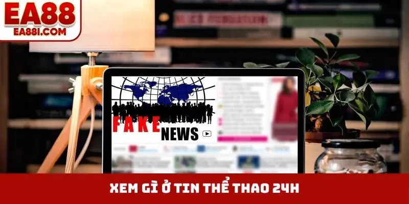 Xem gì ở tin thể thao 24h