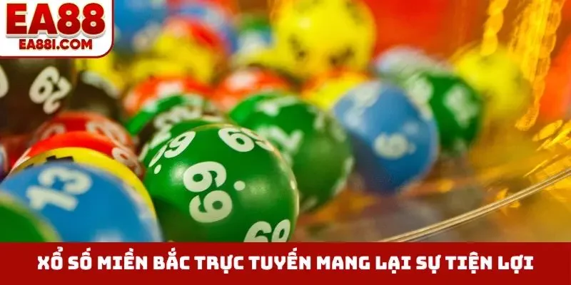 Xổ Số Miền Bắc trực tuyến mang lại sự tiện lợi