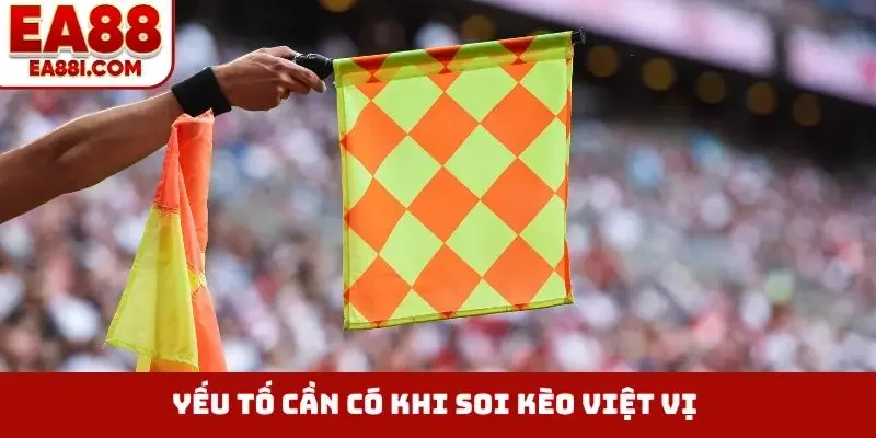 Yếu tố cần có khi soi kèo việt vị